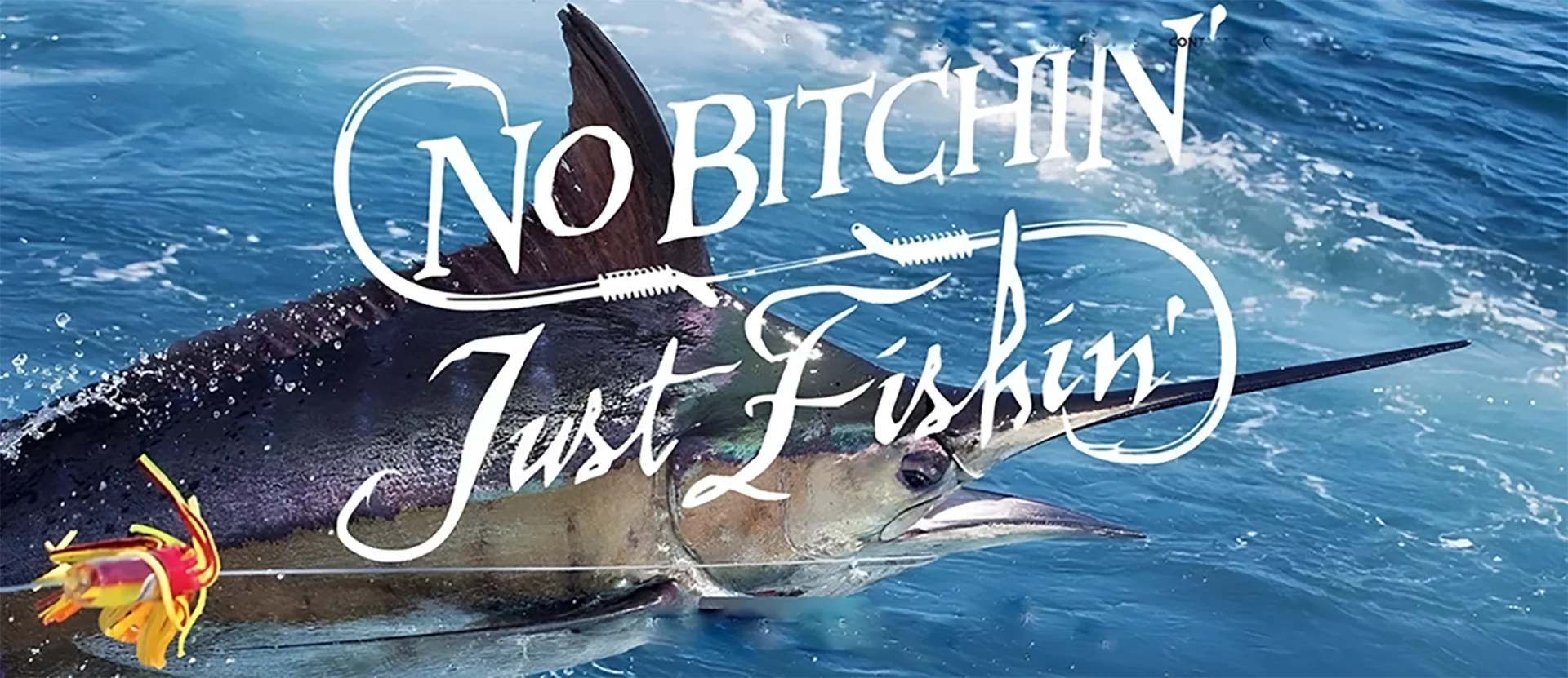 NO BITCHIN’, Just Fishin’